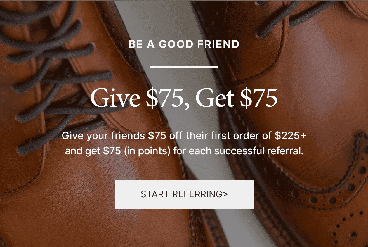 Be a good friend | Give \\$75, Get \\$75 | Start Referring>
