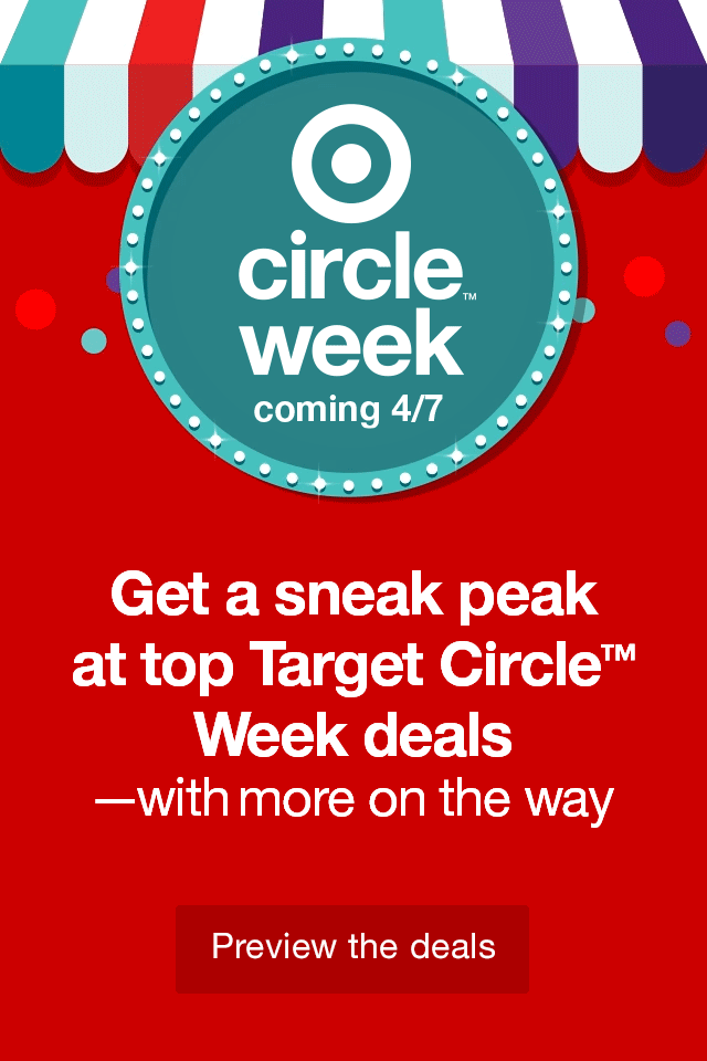 Target Circle Week: coming 4/7 Get a sneak peak at top Target Circle™ Week deals–with more on the way Preview the deals ›