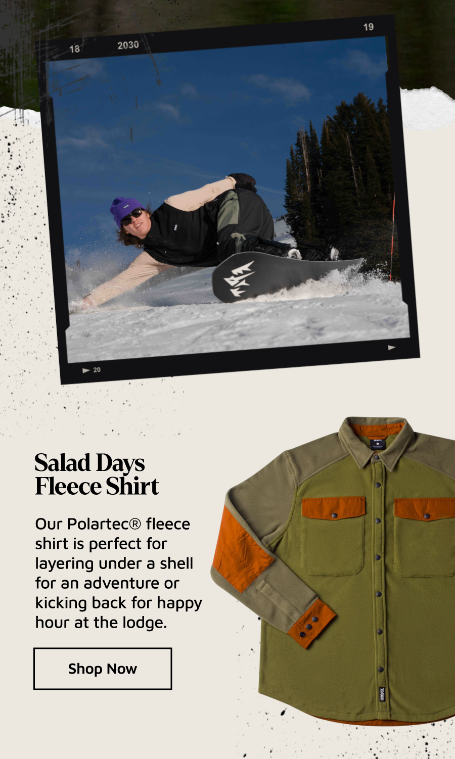 Salad Days Fleece Shirt. Our Polartec® fleece shirt is perfect for layering under a shell for an adventure or kicking back for happy hour at the lodge.