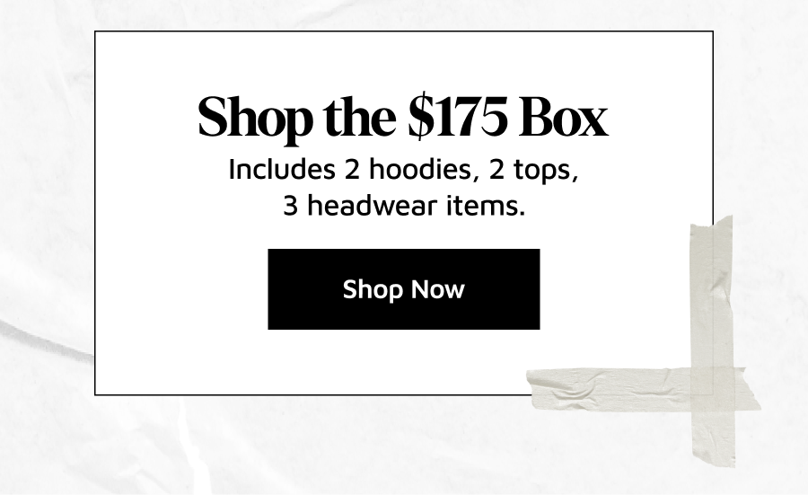 Shop the \\$175 Box. Includes 2 hoodies, 2 tops, 3 headwear, and 1 mystery product