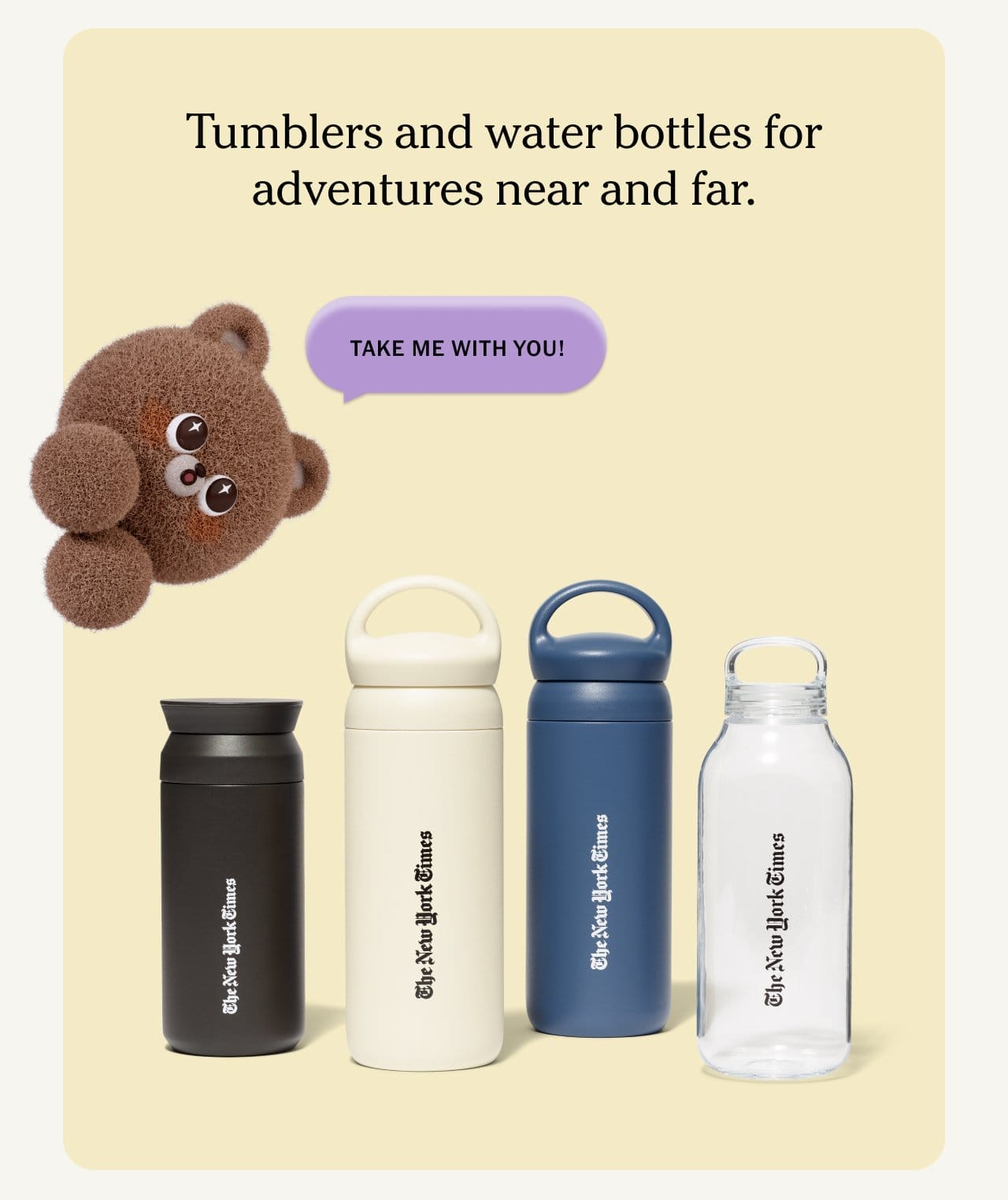 Tumblers and water bottles for adventures near and far.