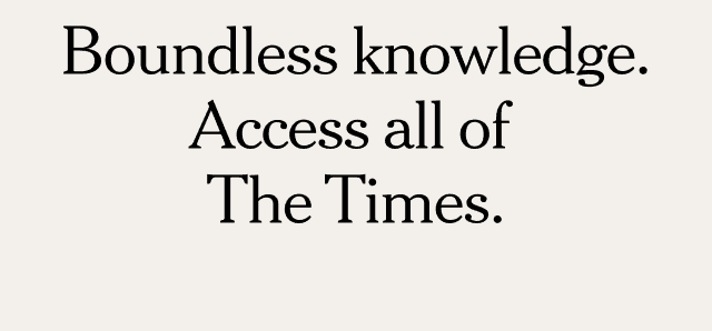 Boundless knowledge. Access all of The Times.