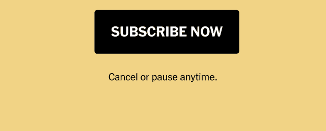 SUBSCRIBE NOW | Cancel or pause anytime. >