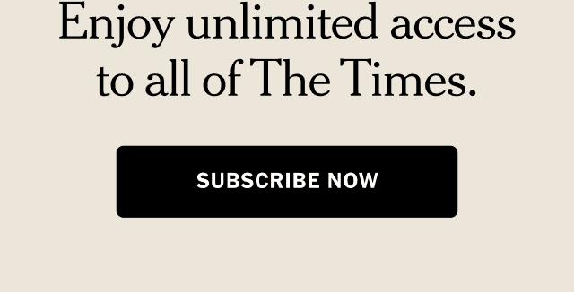 Enjoy unlimited access to all of The Times. | SUBSCRIBE NOW >