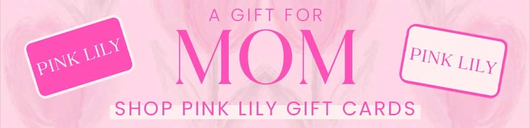 SHOP PINK LILY GIFT CARDS - A GIFT FOR MOM