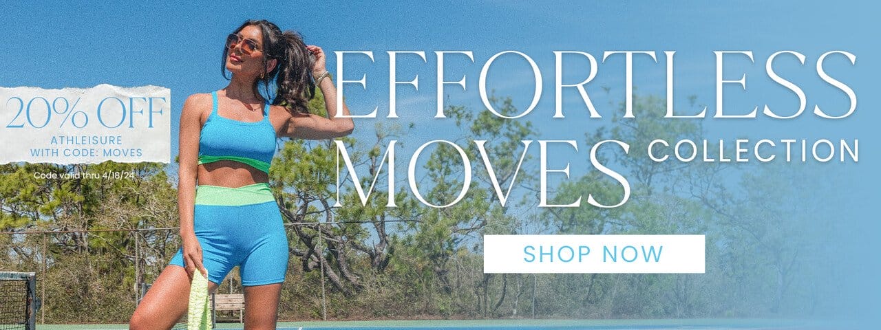 SHOP EFFORTLESS MOVES - 20% OFF ATHLEISURE WITH CODE: MOVES