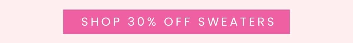 SHOP 30% OFF SWEATERS