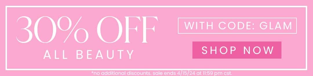 SHOP 30% OFF ALL BEAUTY WITH CODE: GLAM