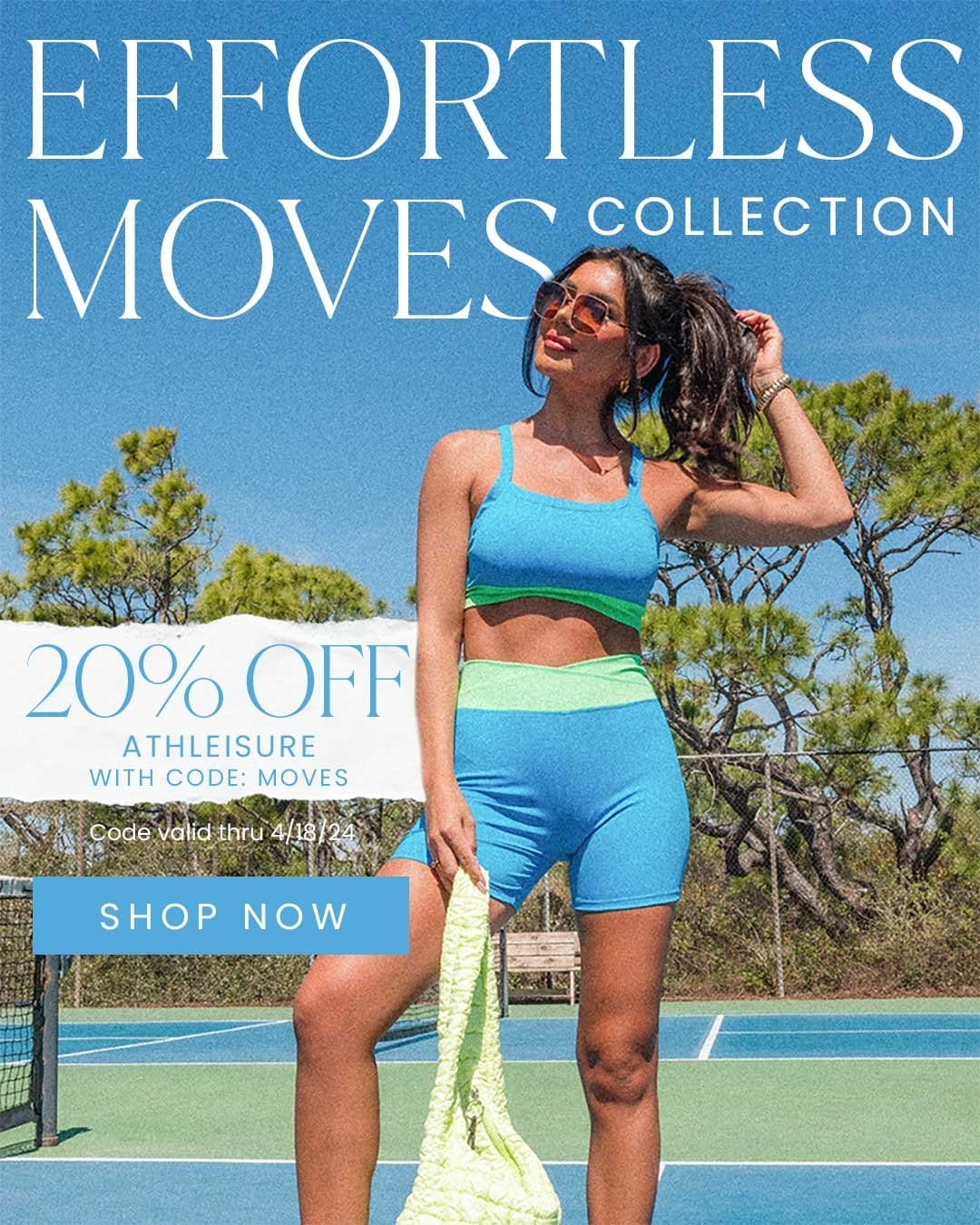 SHOP EFFORTLESS MOVES COLLECTION - 20% OFF ATHLEISURE WITH CODE: MOVES