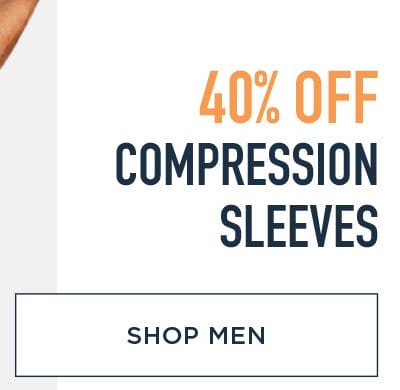 SAVE 40% COMPRESSION SLEEVES SHOP MEN
