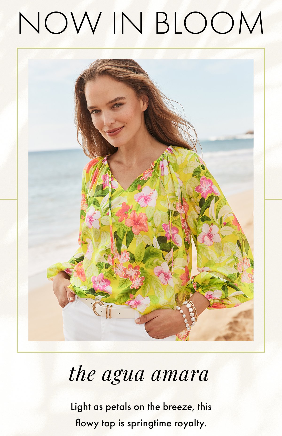 Now in bloom. The Agua Amara. Light as petals on the breeze, this flowy top is springtime royalty.
