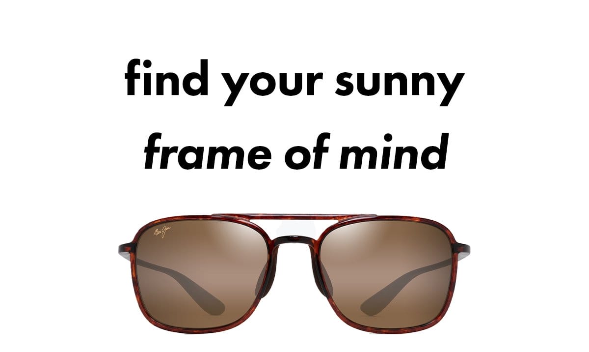 Find your sunny frame of mind.