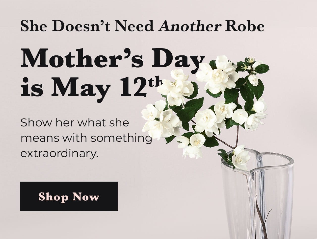 Mother’s Day is May 12th | SHOP NOW