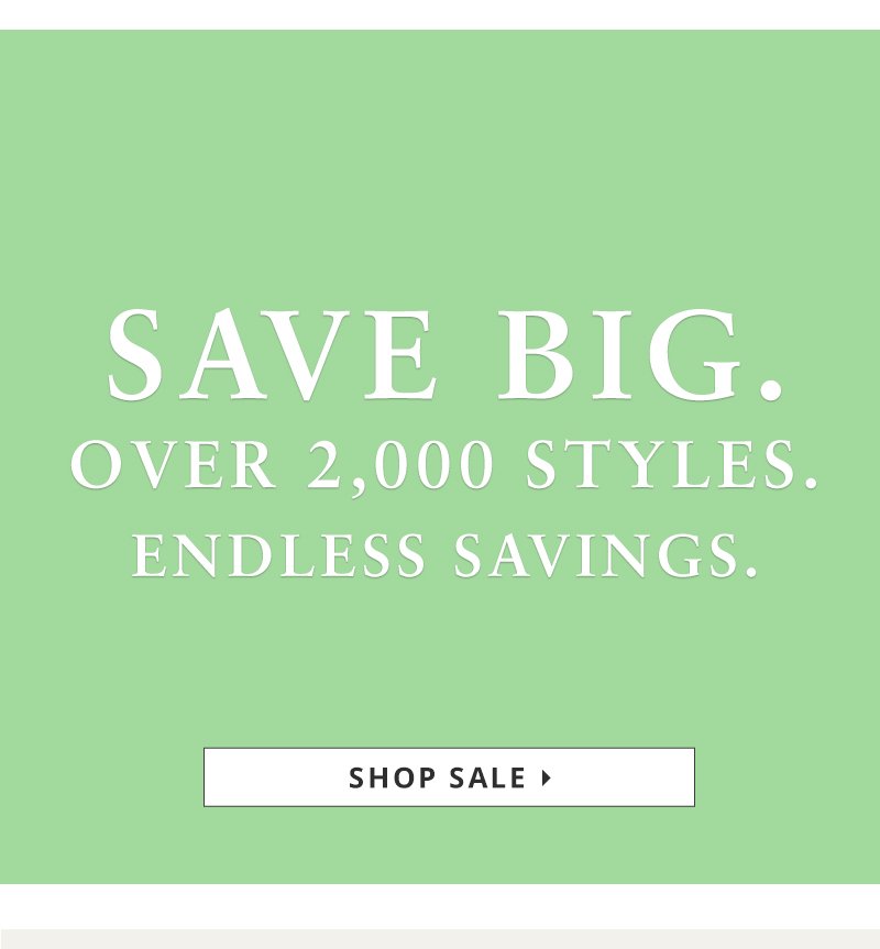 Save BIG. Over 2,000 styles. Endless savings.