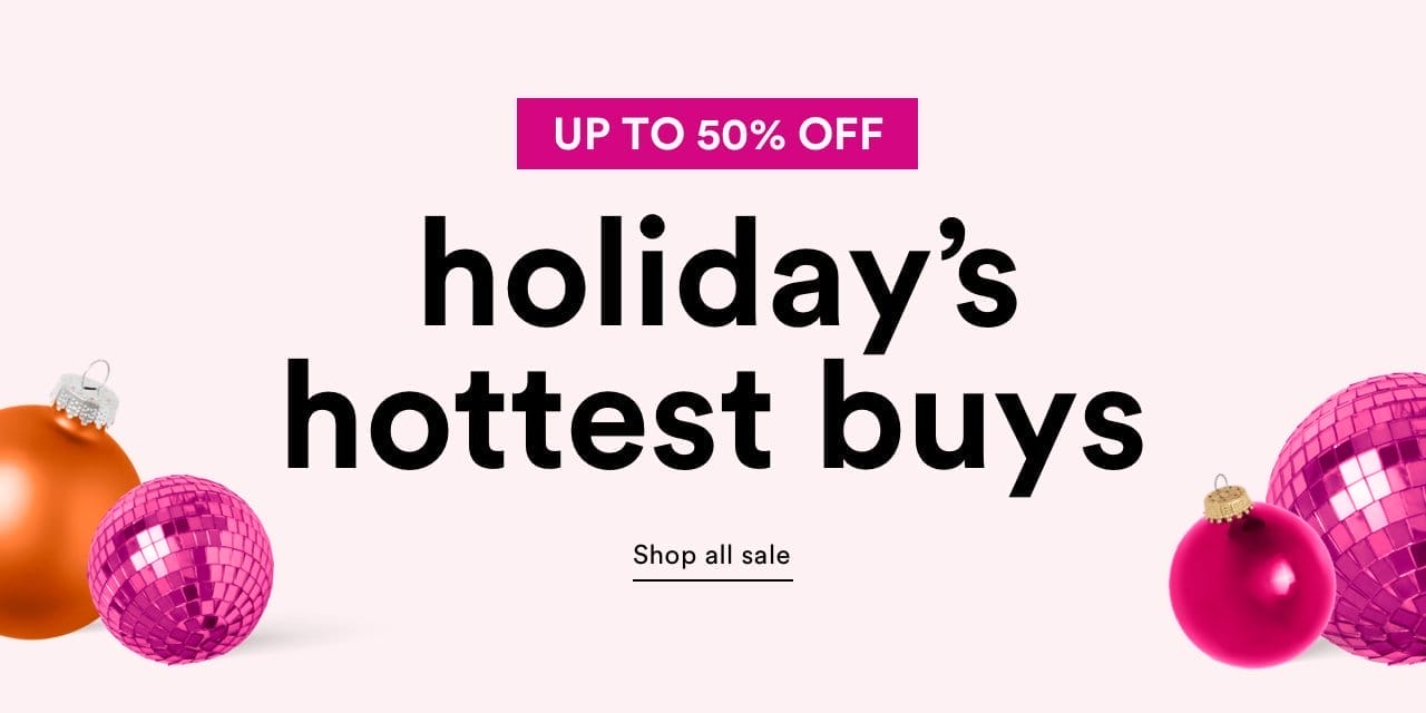 Up to 50% off Holiday's Hottest Buys | Shop all sale