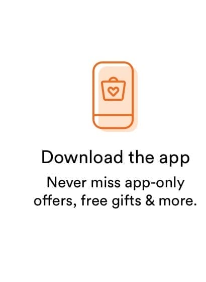 Download the app | Never miss app-only offers, free gifts & more.