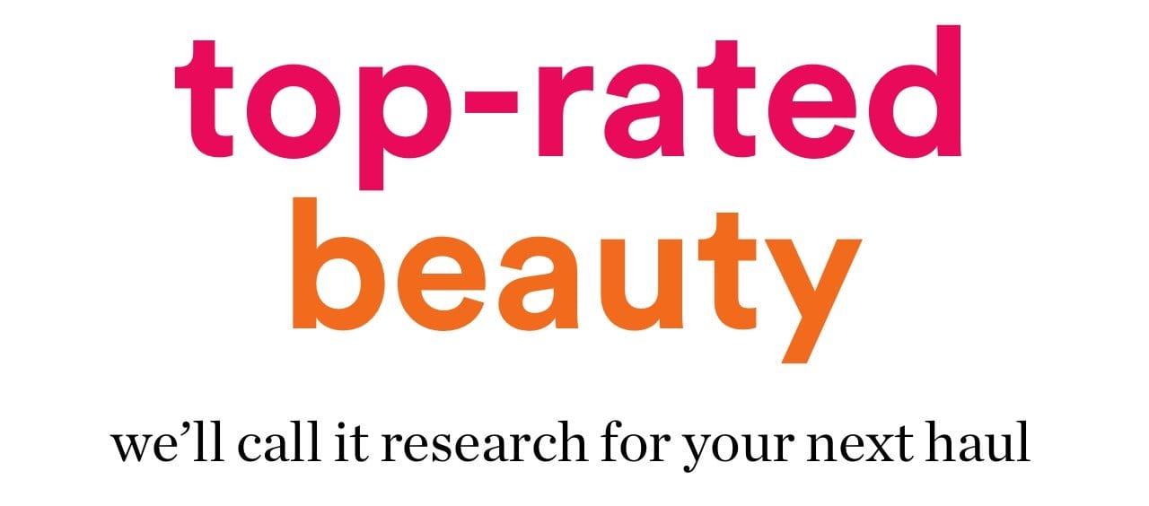 Top-rated beauty | We'll call it research for your next haul