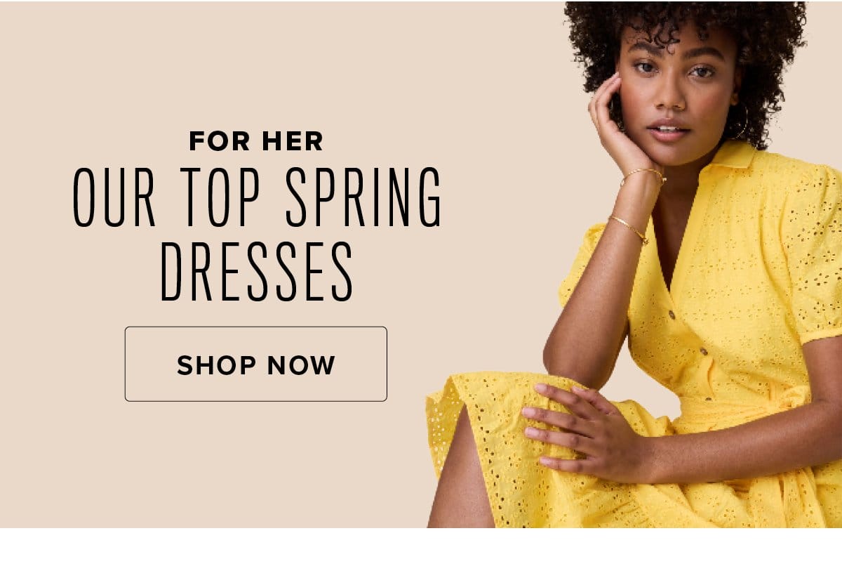 Shop For Her Our Top Spring Dresses