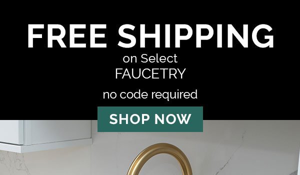 FREE SHIPPING ON SELECT FAUCETS