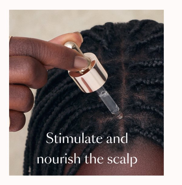 Stimulate and nourish the scalp