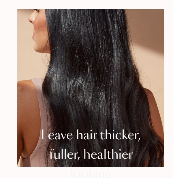 Leave hair thicker, fuller, healthier