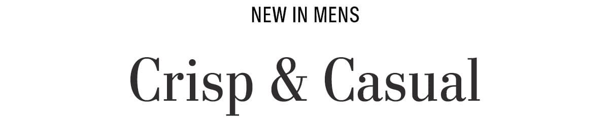 NEW IN MENS: Crisp & Casual