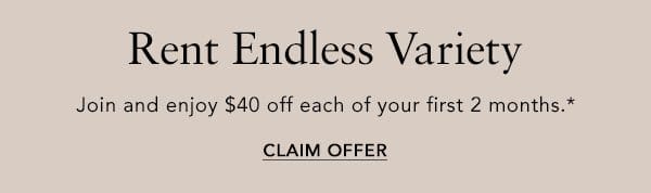 Rent Endless Variety Join and enjoy \\$40 off each of your first 2 months.*CLAIM OFFER