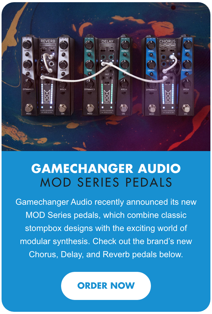 NEW! Gamechanger Audio MOD Series Pedals
