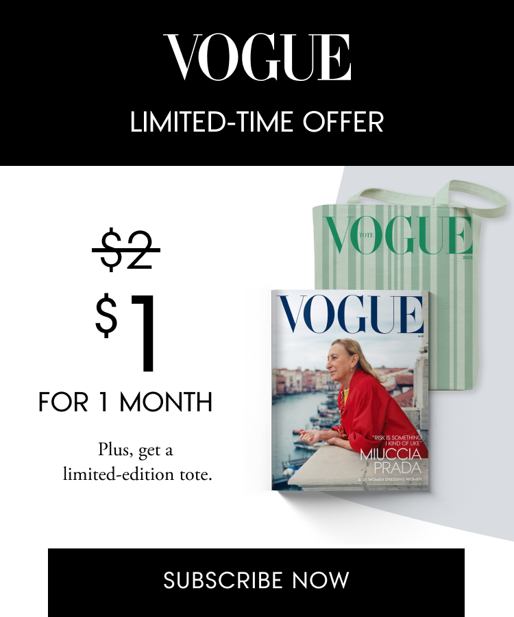 Vogue | Limited-time offer | \\$1 for one month. Subscribe Now. Plus, get a limited-edition tote.