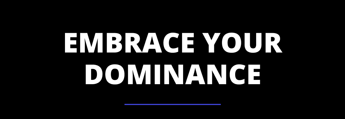 Embrace Your Dominance