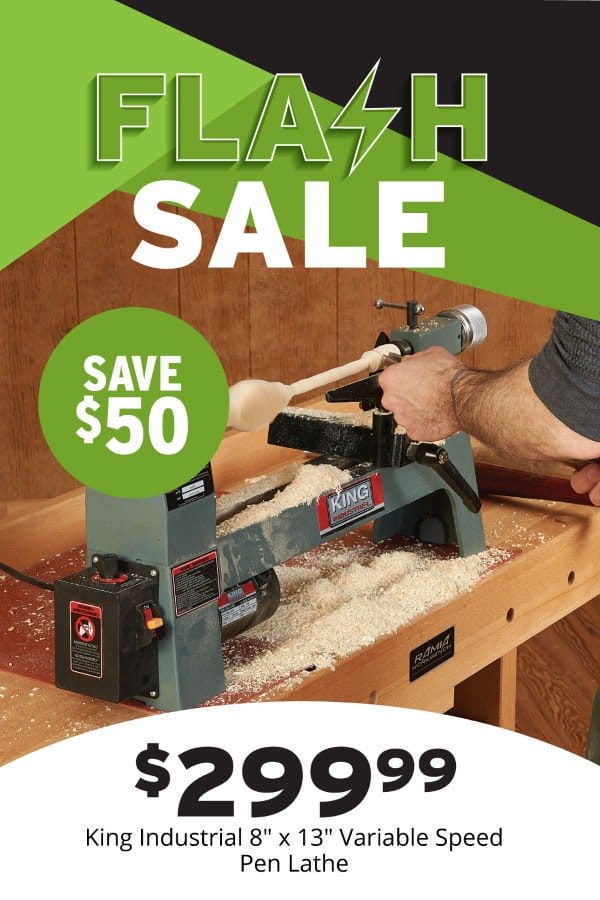 SHOP NOW - FLASH DEAL \\$50 OFF KING INDUSTRIAL® 8" X 13" VARIABLE SPEED PEN LATHE PROMOTION VALID TODAY ONLY, WEDNESDAY, MARCH 20, 2024