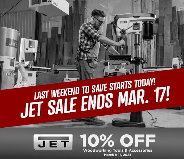 SHOP NOW - SAVE 10% JET® WOODWORKING TOOLS & ACCESSORIES - MARCH 8-17, 2024