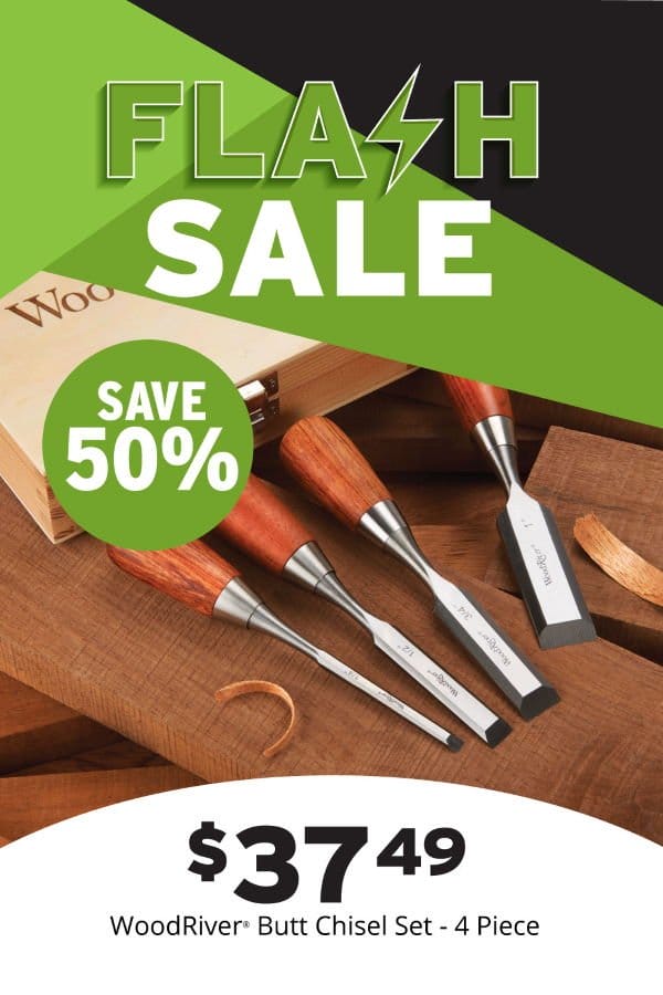 FLASH DEAL SAVE 50% WOODRIVER® BUTT CHISEL SET 4PC PROMOTION VALID WEDNESDAY, APRIL 17, 2024, ONLINE AND AT PARTICIPATING STORES