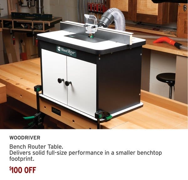 SHOP NOW - \\$100 OFF WOODRIVER® BENCH ROUTER TABLE