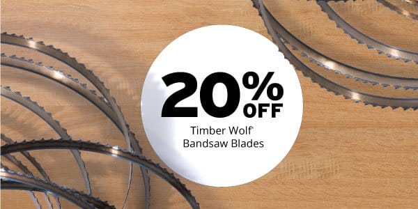 SHOP NOW - 20% OFF TIMBER WOLF® BANDSAW BLADES
