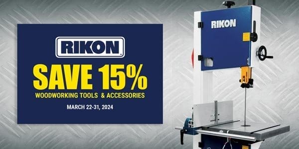 SHOP NOW - SAVE 15% RIKON® WOODWORKING TOOLS & ACCESSORIES - MARCH 22-31, 2024