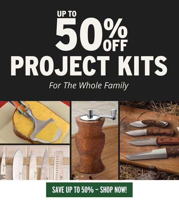 SHOP NOW -SAVE UP TO 50% OFF PROJECT KITS FOR THE WHOLE FAMILY