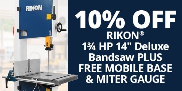 SHOP NOW -SAVE 10% RIKON 1-3/4 HP 14" DELUXE BANDSAW MODEL 10-326, PLUS FREE WITH PURCHASE 167682 RIKON MOBILE BASE AND FREE WITH PURCHASE 830829 RIKON MITER GAUGE, A COMBINED \\$209.98 VALUE