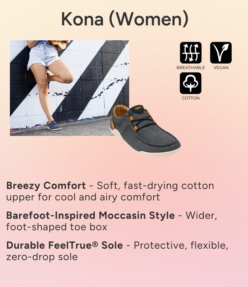 Kona (Women). Breezy Comfort - Soft, fast-drying cotton upper for cool and airy comfort. Barefoot-Inspired Moccasin Style - Wider, foot-shaped toe box. Durable FeelTrue® Sole - Protective, flexible, zero-drop sole.