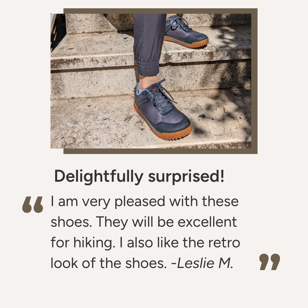 Delightfully surprised! I am very pleased with these shoes. They will be excellent for hiking. I also like the retro look of the shoes. -Leslie M.