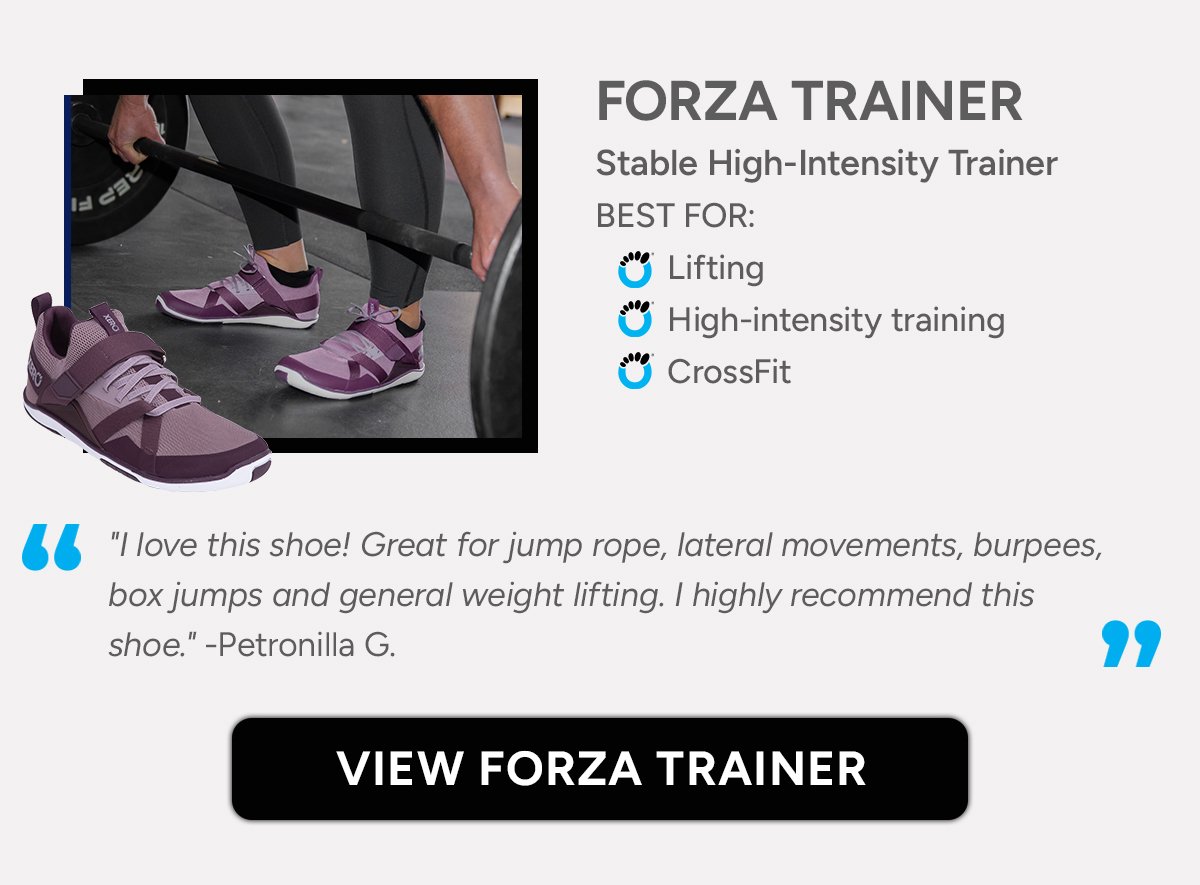Forza Trainer. Stable High-Intensity Trainer Best For: Lifting, HIIT Workouts, Cross-Fit. "I love this shoe! Great for jump rope, lateral movements, burpees, box jumps and general weight lifting. I highly recommend this shoe." -Petronilla G.