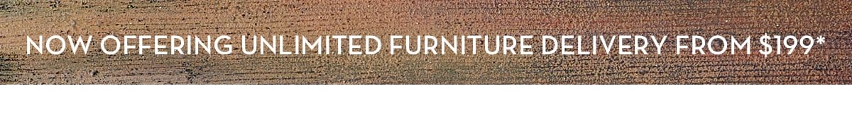 Unlimited Furniture Delivery From \\$199*