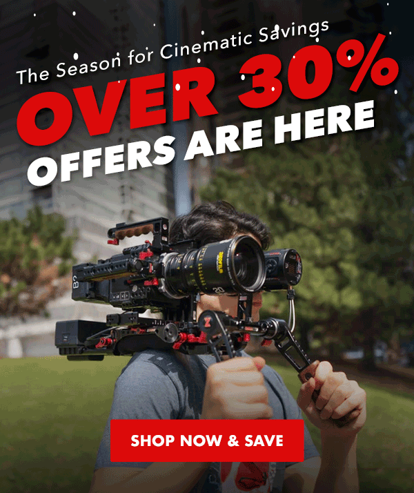The Season for Cinematic Savings. OVER 30% DISCOUNTS ARE HERE. SHOP NOW & SAVE