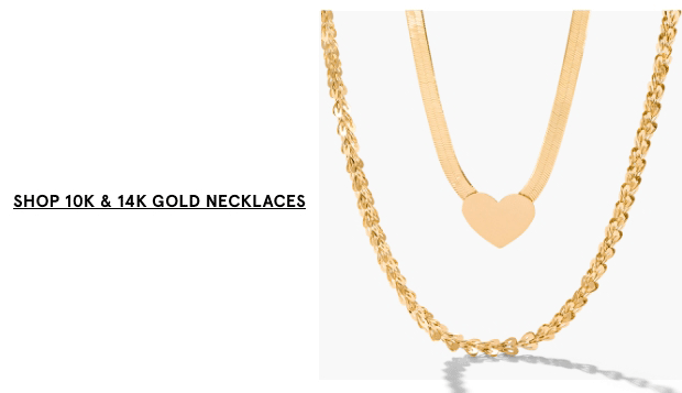 Shop 10K & 14K Gold Necklaces >