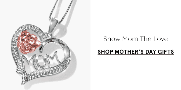 Shop Mother's Day Gifts >