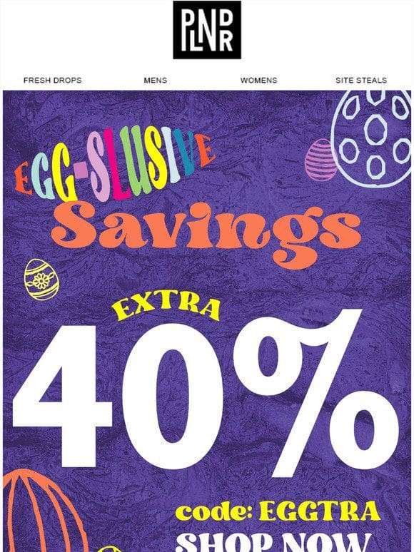 Eggslusive Deal | EXTRA 40% Off Sitewide