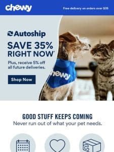 Autoship Saves 35% Now + 5% Off Future Deliveries