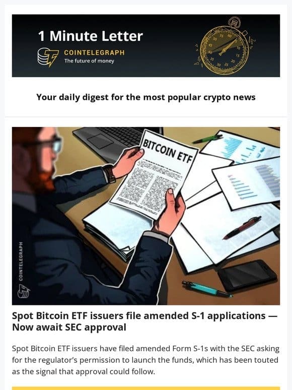 1 Minute Letter: Bitcoin ETF issuers await SEC approval， BTC price back to $45K and other news