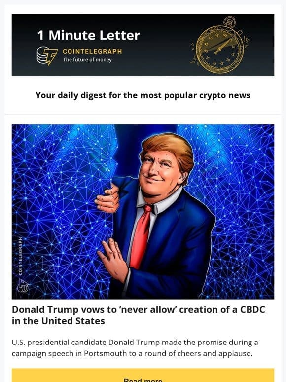 1 Minute Letter: Donald Trump makes a vow， Bitcoin miners are in ‘selling mode’， and other news