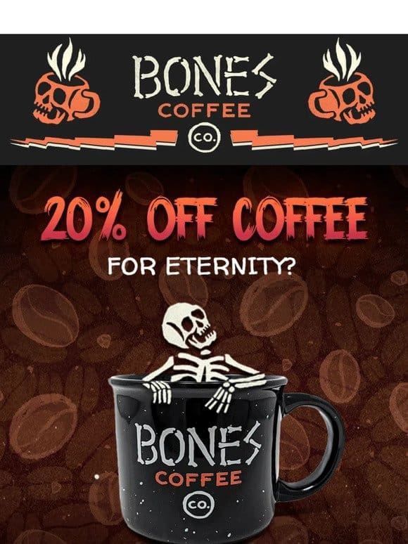 20% off Coffee For Eternity?